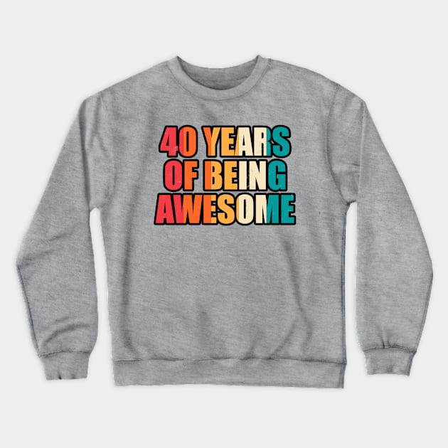 40 Years Of Being Awesome Forty Years Old Birthday Crewneck Sweatshirt by JaiStore